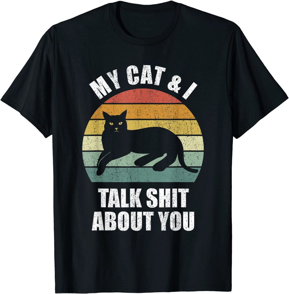 My Cat & I Talk Shit About You Shirt Black Cat Funny Cat T-Shirt