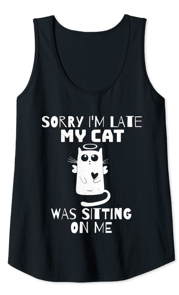 Sorry I'm Late My Cat Was Sitting On Me Novelty Cute Cat Tank Top