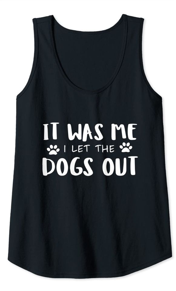 It Was Me I Let The Dogs Out Tank Top