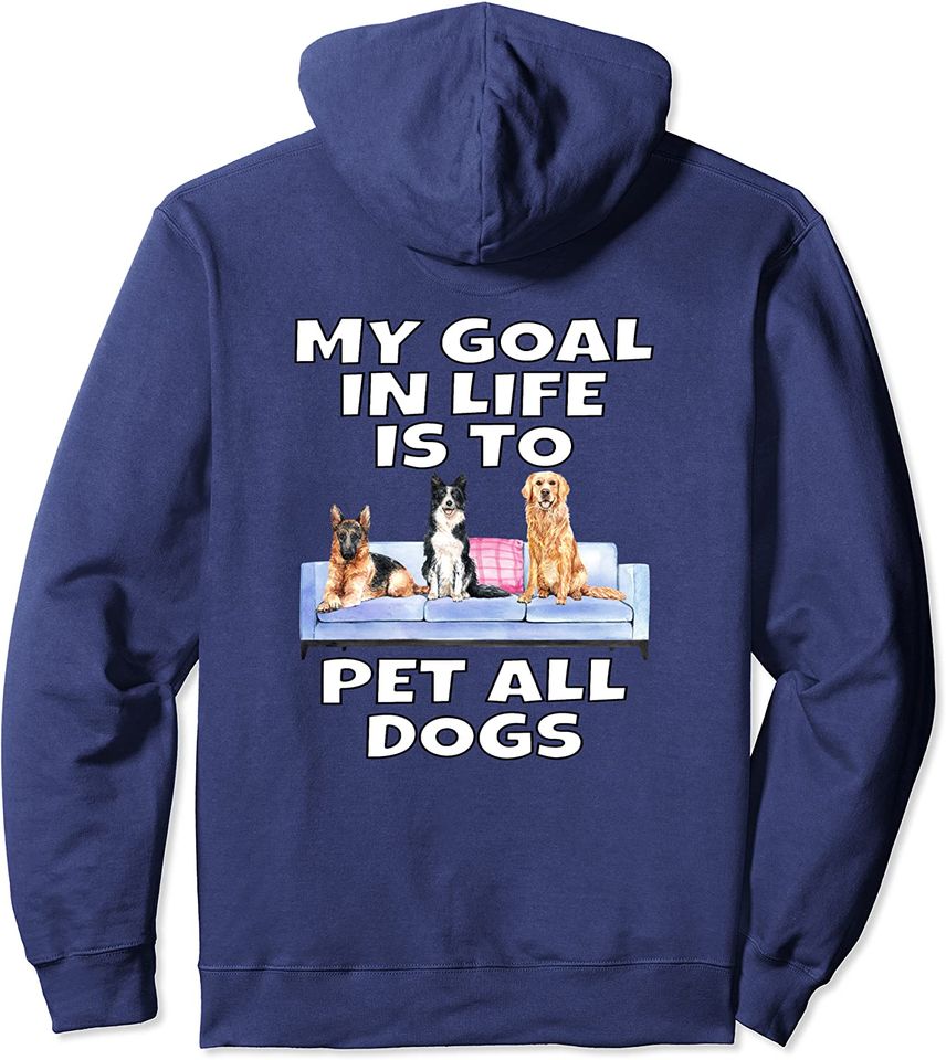Funny Dog Owner My Goal In Life Is To Pet All Dogs Pullover Hoodie