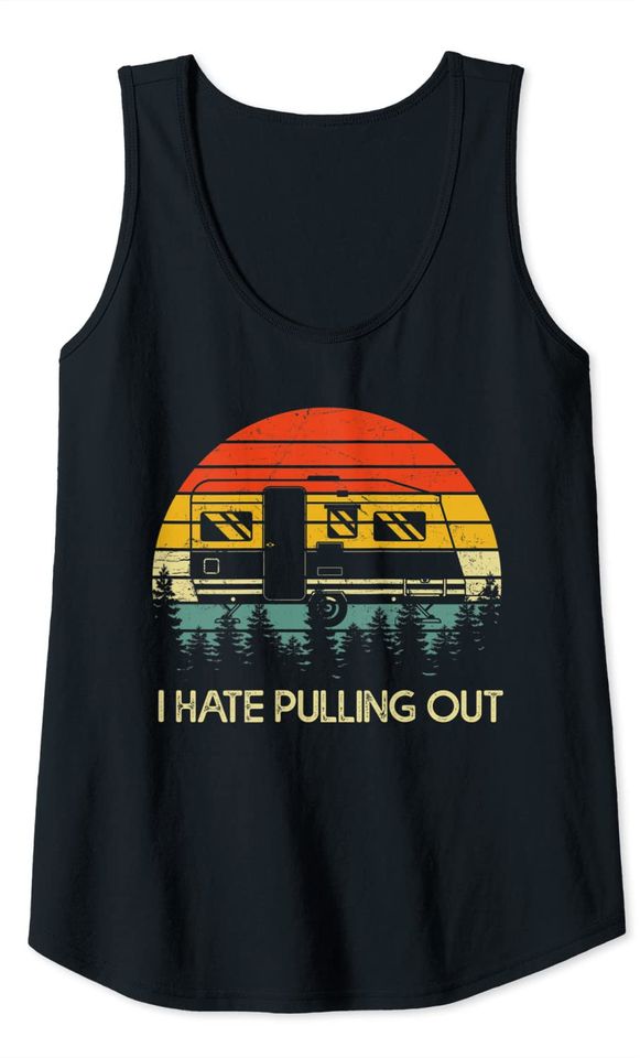 Camping I Hate Pulling Out Retro Travel Trailer Tank Top