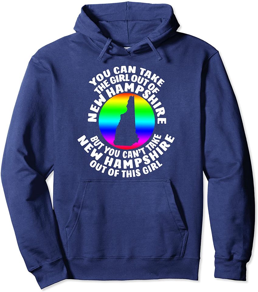 New Hampshire Clothes You Can The Girl Out Of Pullover Hoodie