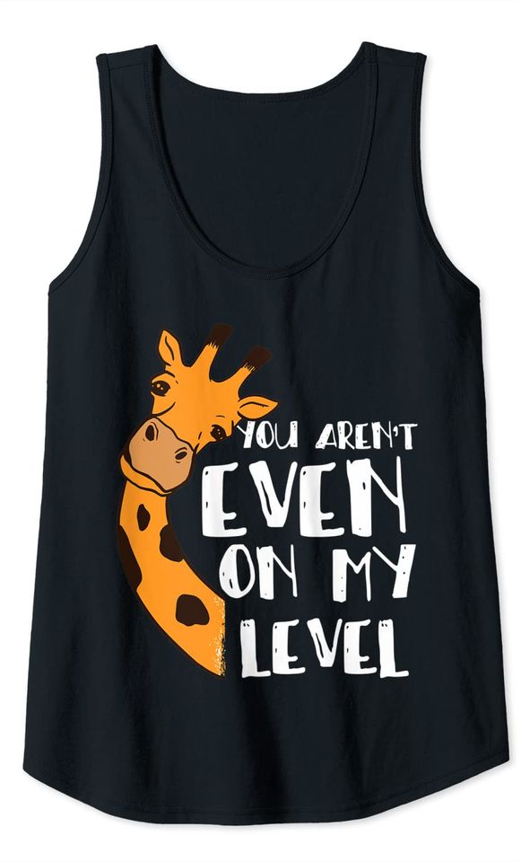 You Aren't Even On My Level Giraffe Tank Top