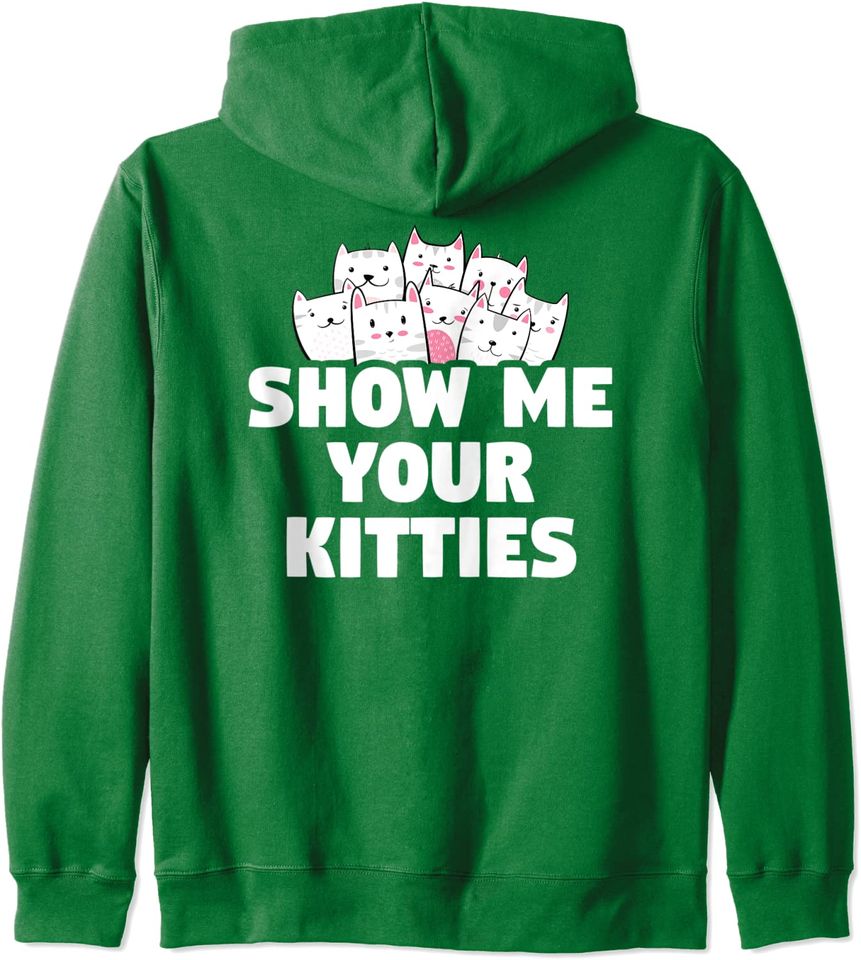 Cat Show Me Your Kitties Gift Hoodie
