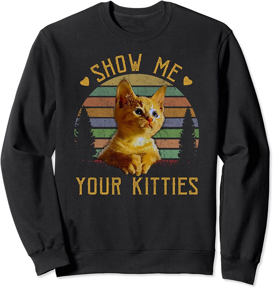 Show me your kitties Shirt Retro Vintage Funny Cat Lover Sweatshirt