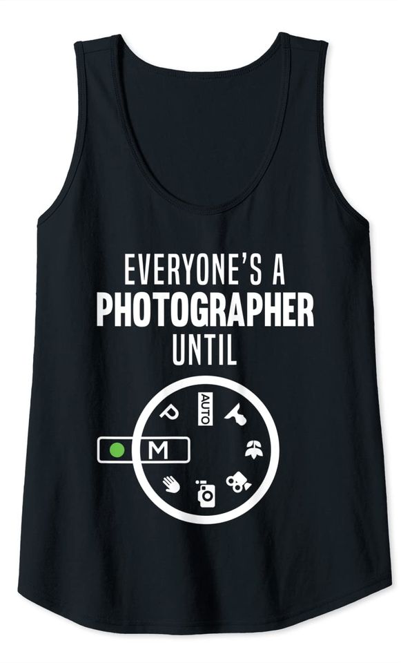 Everyone Is A Photographer Until Tank Top