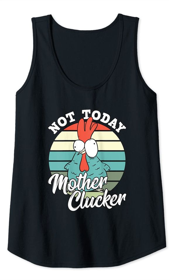 Chicken Lover Not Today Mother Clucker Hen Chicken Pun Tank Top