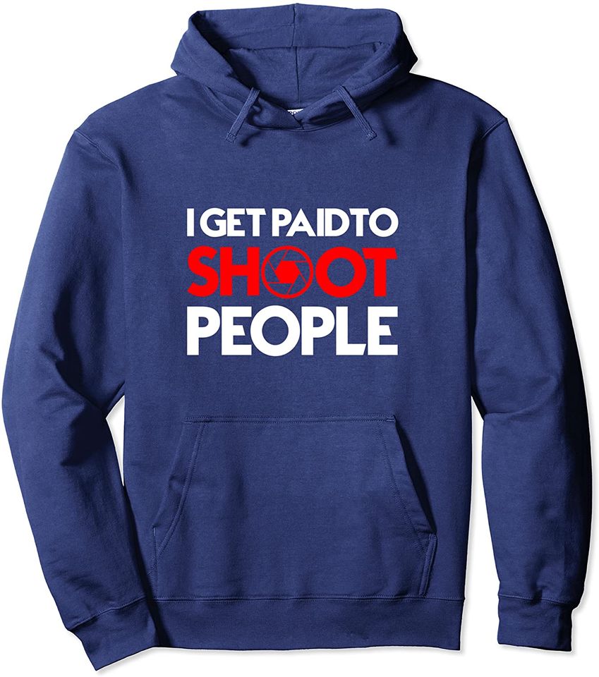 I Get Paid To Shoot People Pullover Hoodie