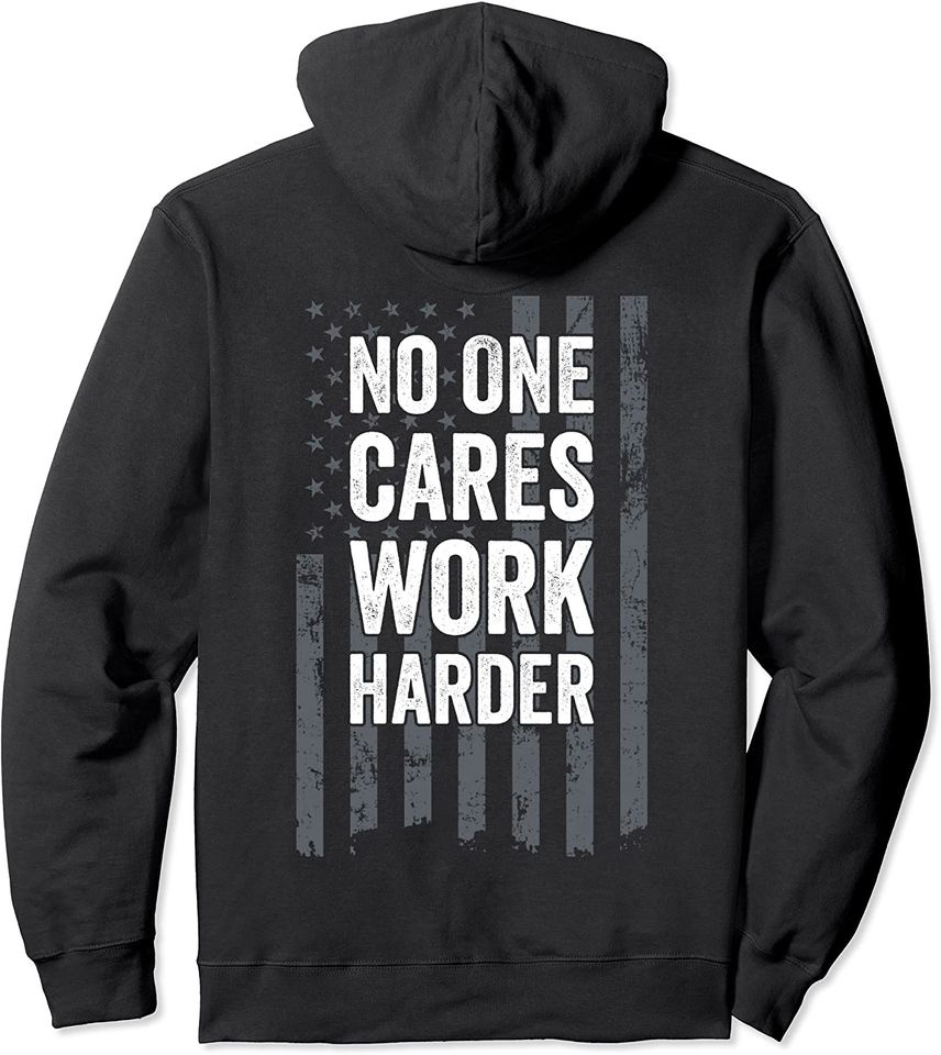 No One Cares Work Harder Motivational Pullover Hoodie