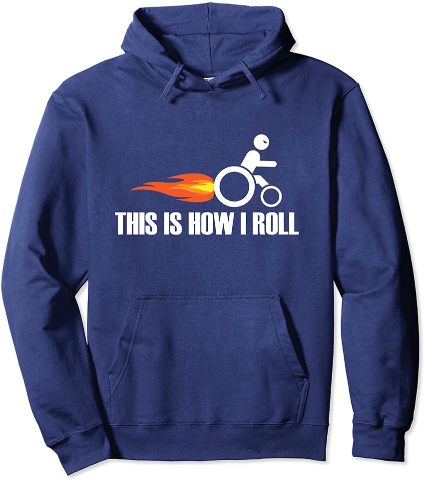 Handicap Wheelchair This Is How I Roll Hoodie