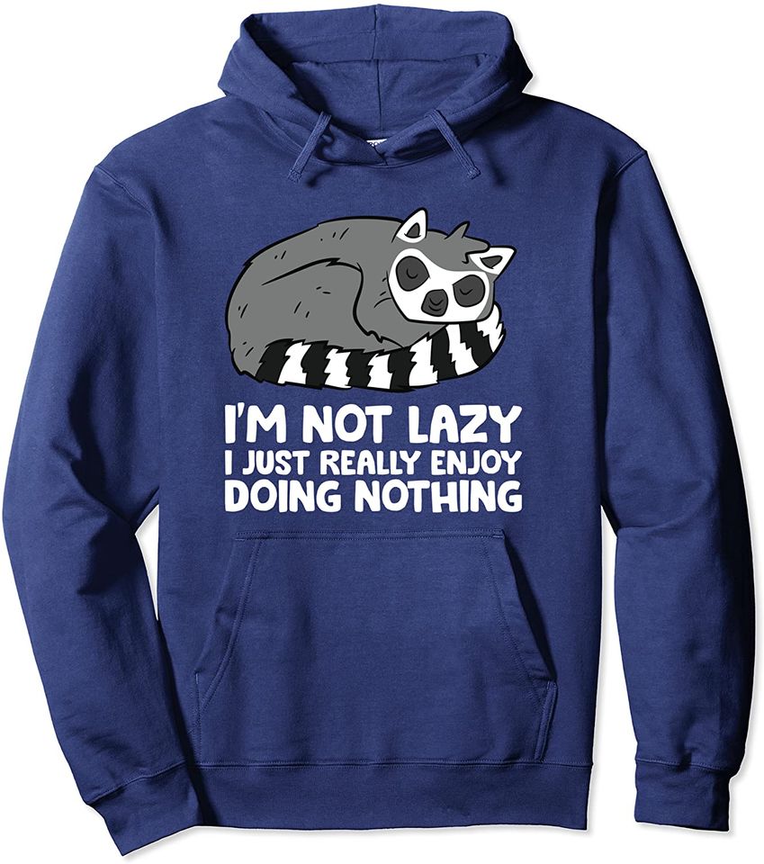 I'm Not Lazy I Just Enjoy Doing Nothing Pullover Hoodie