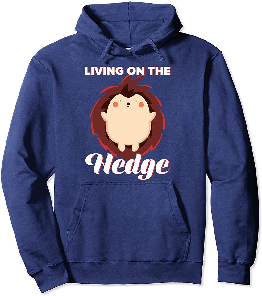 Hedgehog Fan Gift design - Living On The Hedge Pullover Hoodie