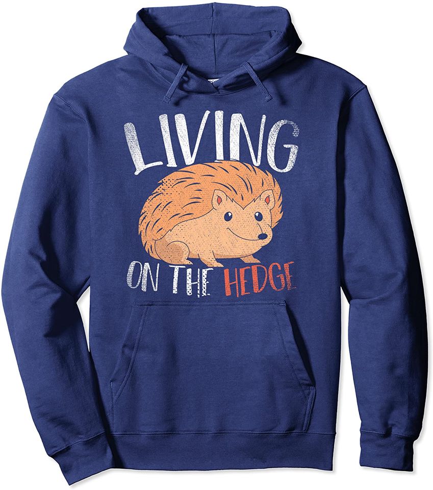 Living On The Hedge Cute Forest Animal Nature Funny Hedgehog Pullover Hoodie
