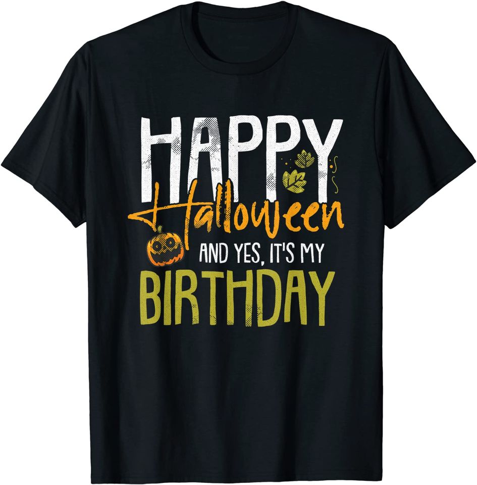Happy Halloween And Yes It's My Birthday Lazy T-Shirt