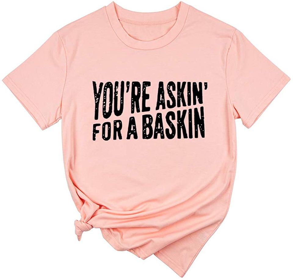 You're Askin' for A Baskin Causal Saying Graphic T-Shirt