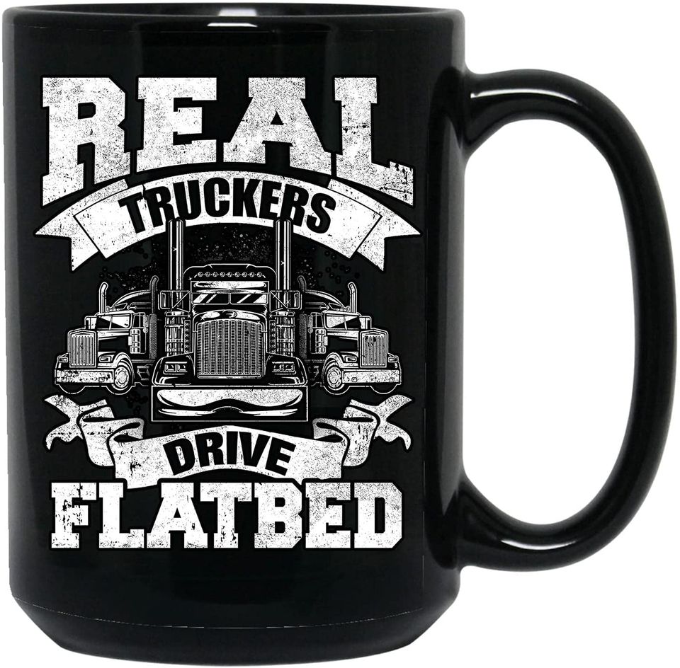 Real Truckers Drive Flatbed  Mug