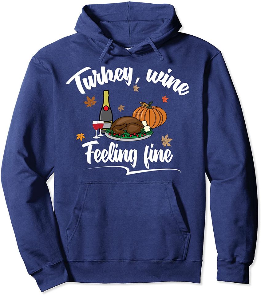 Turkey Wine Feeling Fine Thanksgiving Pullover Hoodie