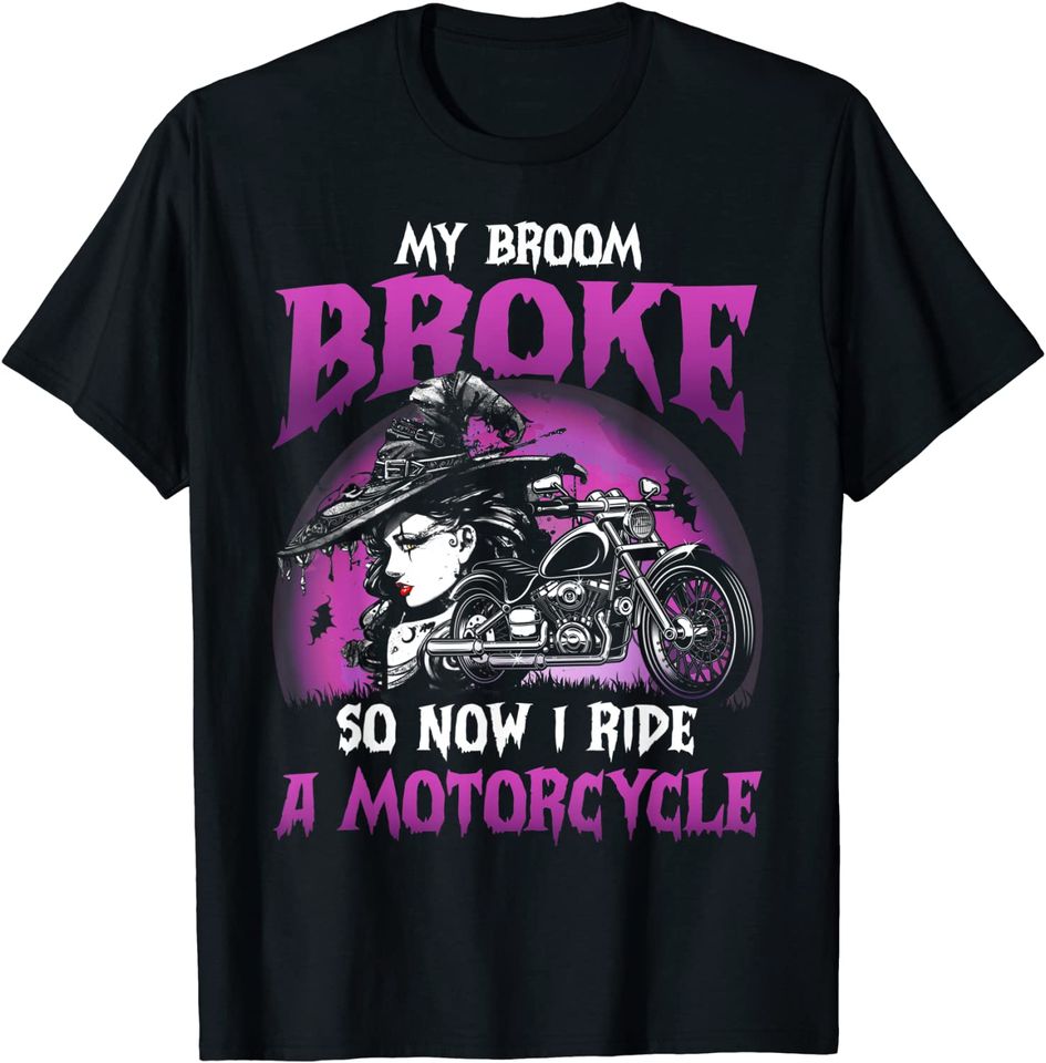 My Broom Broke So Now I Ride A Motorcycle Witch Halloween T-Shirt