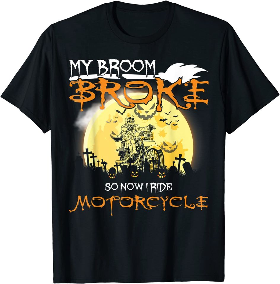 My Broom Broke So Now I Ride Motorcycle Bikers Halloween T-Shirt