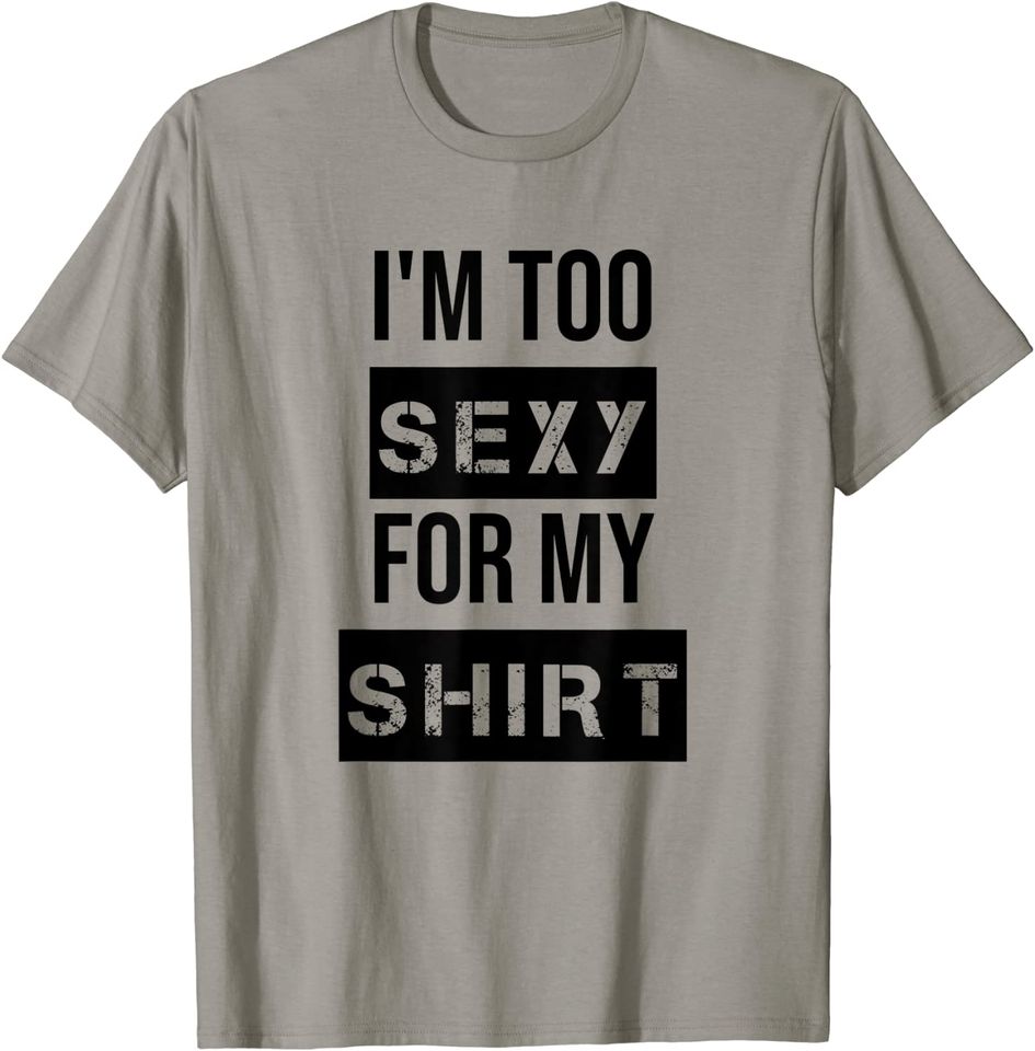 I'm Too Sexy for My Shirt T Shirt for Men,Women Gym Workout T-Shirt