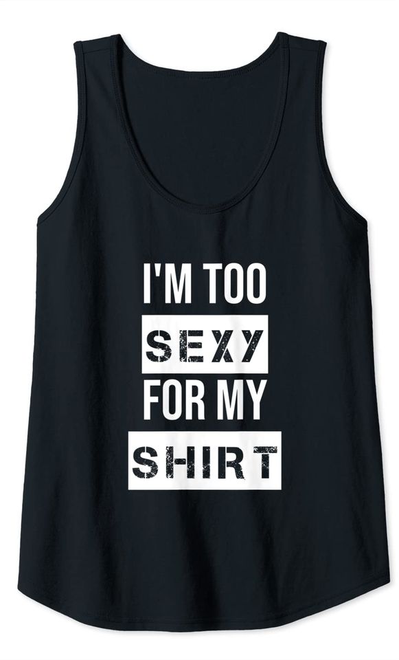 I'm Too Sexy for My Shirt Muscle Tanks for Men,Women Workout Tank Top