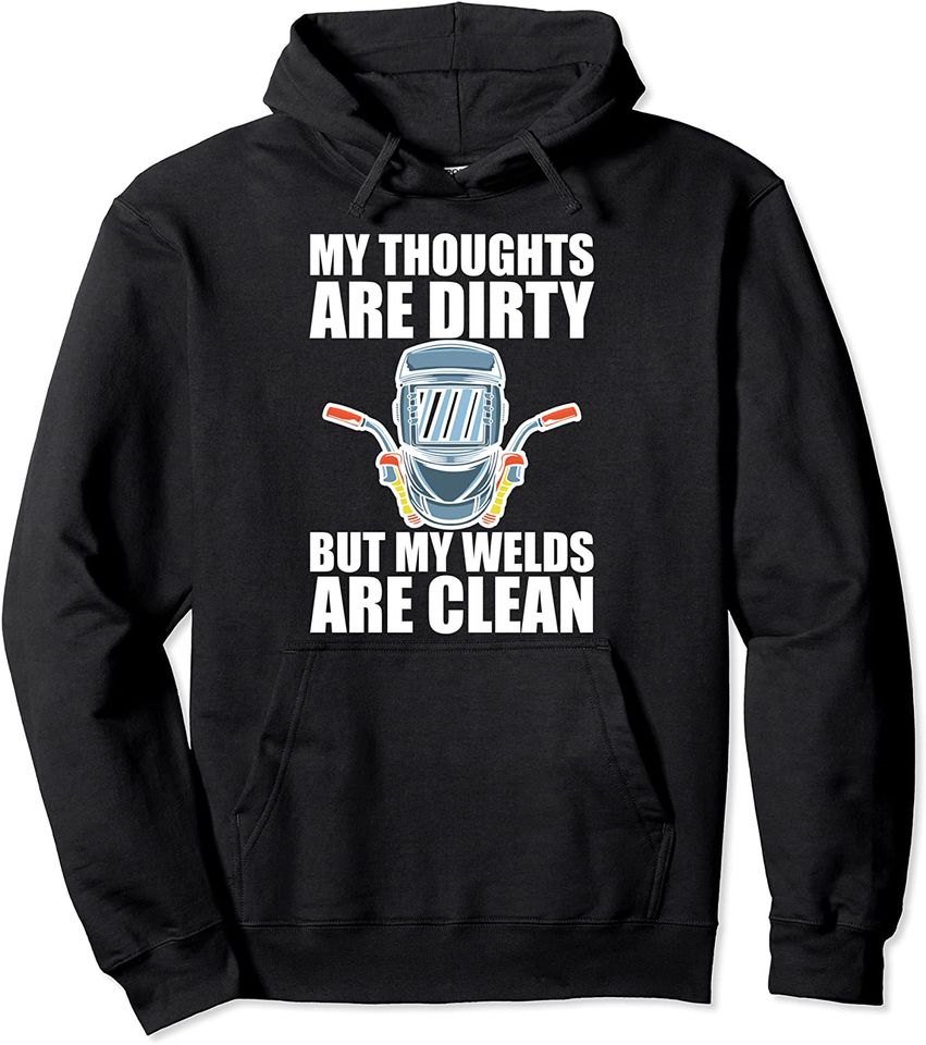 My Thoughts Are Dirty But My Welds Are Clean Hoodie