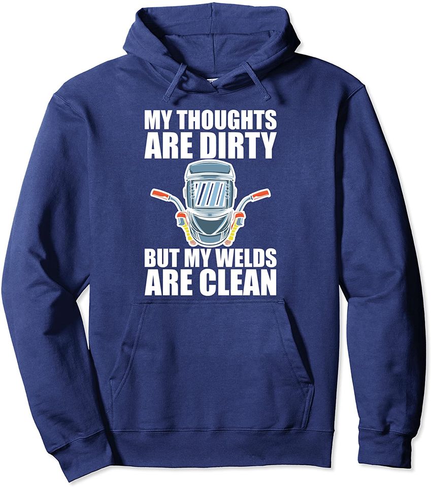My Thoughts Are Dirty But My Welds Are Clean Hoodie