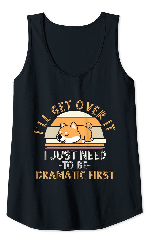 I'll Get Over It I Just Need To Be Dramatic - Shiba Inu Gift Tank Top
