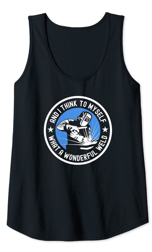 And I Think To Myself What A Wonderful Weld Tank Top