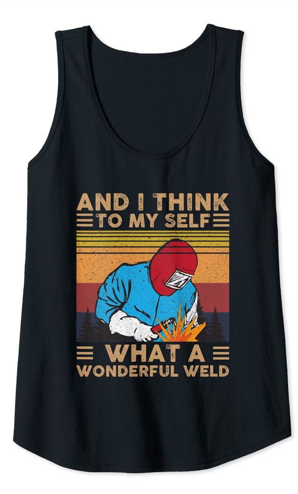 And I Think To Myself What A Wonderful Weld Tank Top