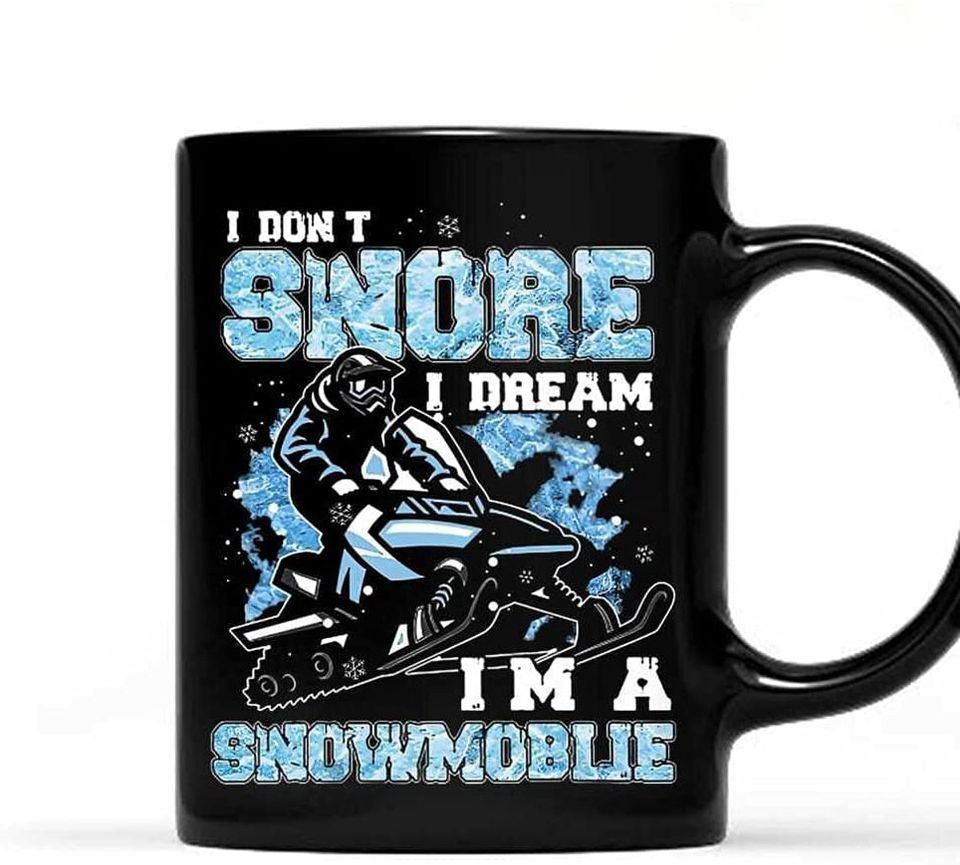 I Don’t Snore I Dream I’m A Snowmobile Winter Mug