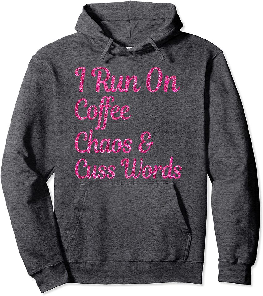 I Run On Coffee Chaos Cuss Words Coordinator Hoodies
