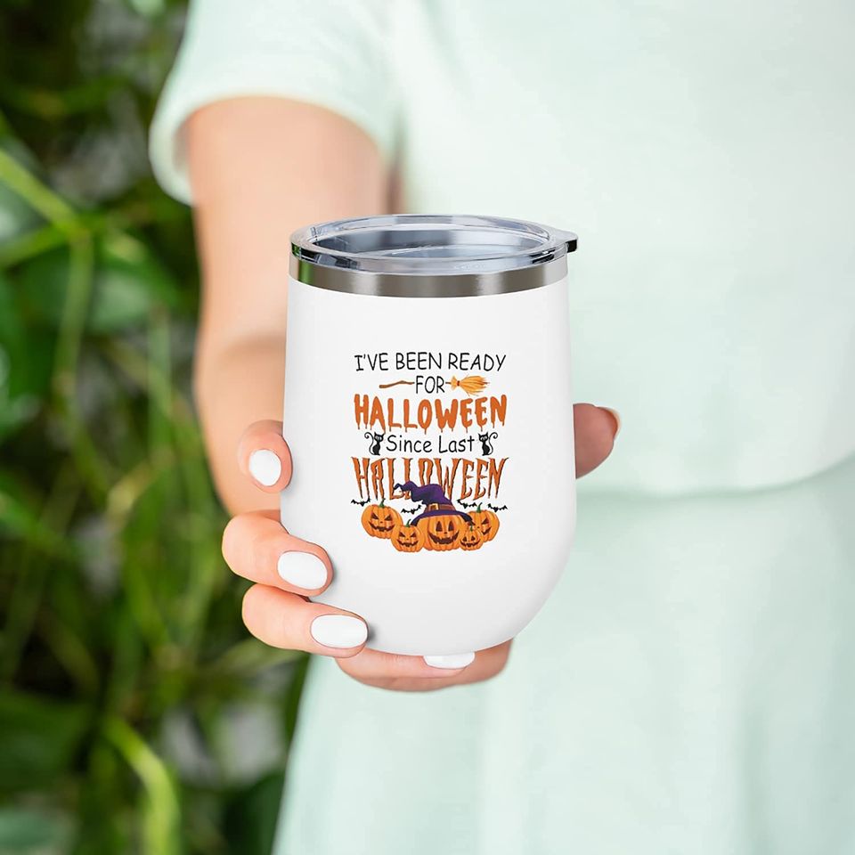 Ive Been Ready For Halloween Since Last Halloween Coffee Tumbler, 12 OZ Insulated Wine Tumbler