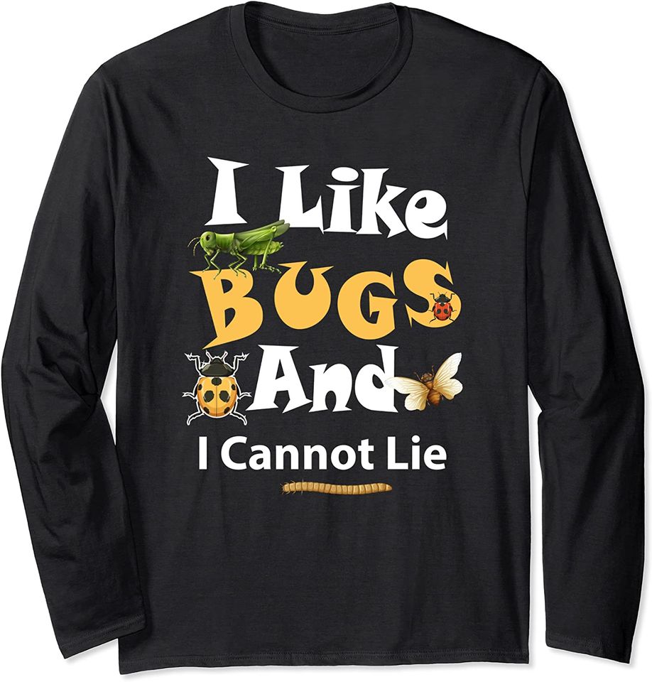 I Like Bugs And I Cannot Lie Bug Hunter Long Sleeve T-Shirt