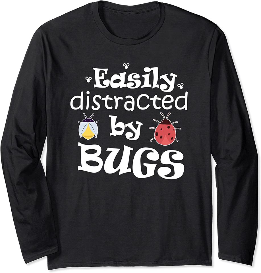 Easily Distracted by Bugs Bug Hunter Entomologist Long Sleeve T-Shirt