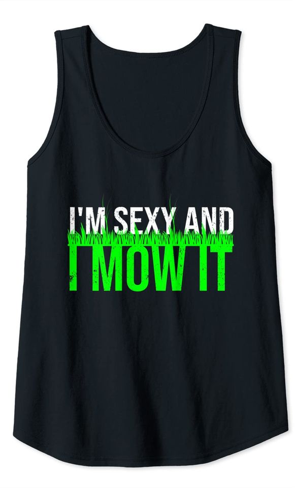I'm Sexy And I Mow It Lawn Mower Tanktop