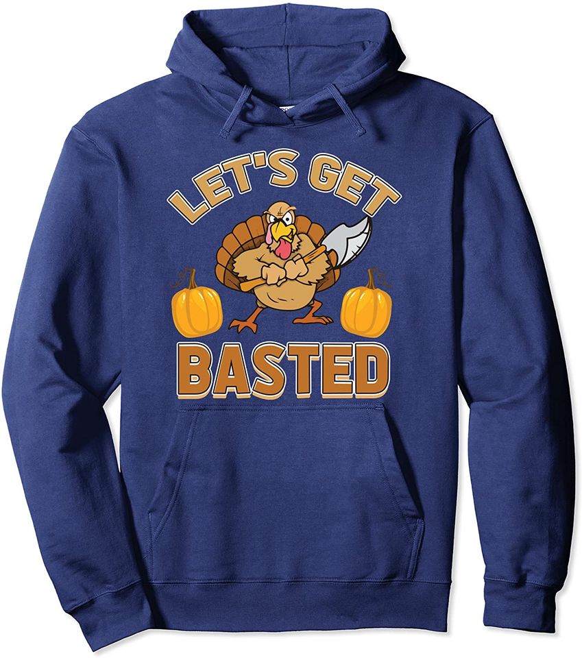 Let's Get Basted Turkey Happy Thanksgiving Hoodie