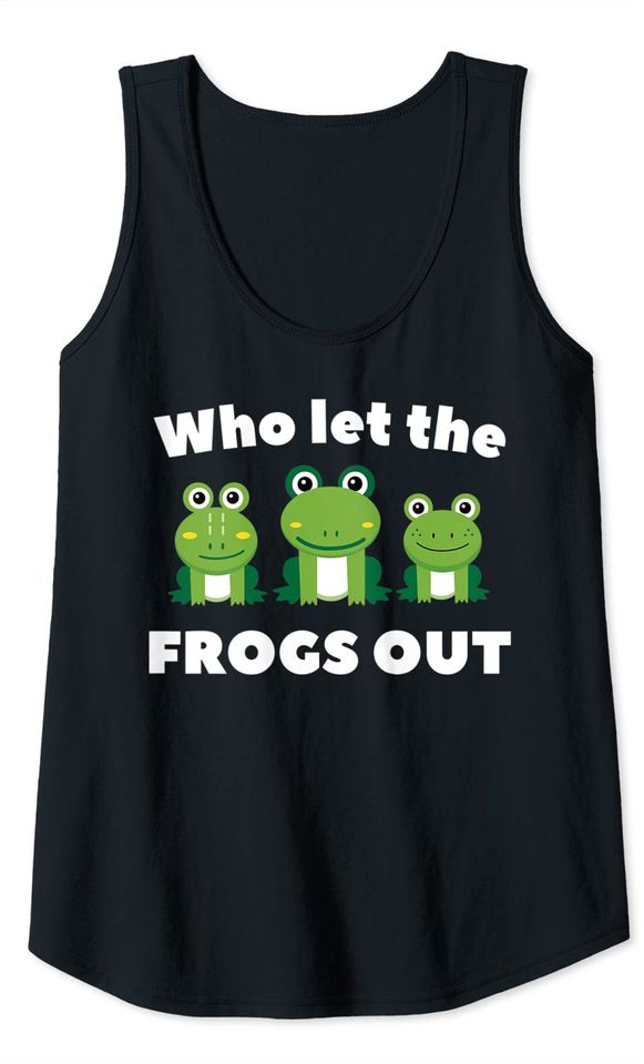 Who Let The Frogs Out! Tank Top