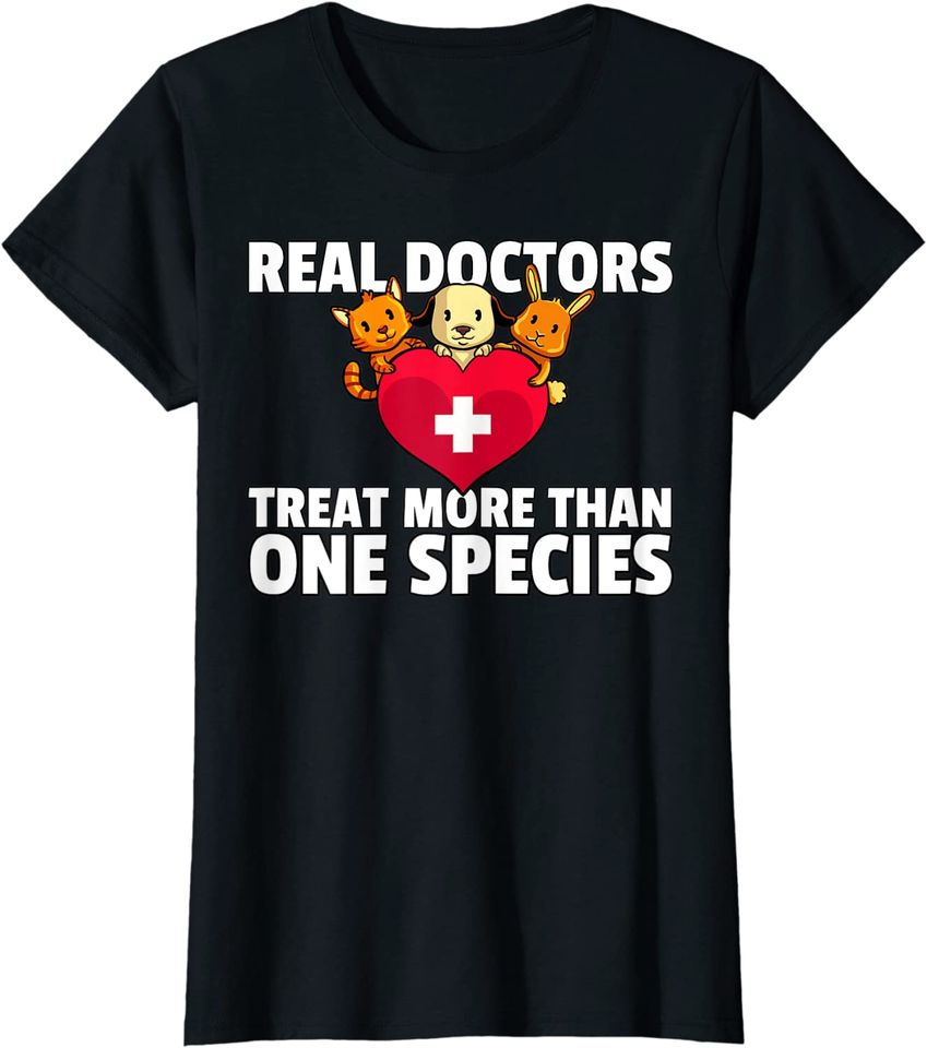 Real Doctors Treat More Than One Species T-Shirt