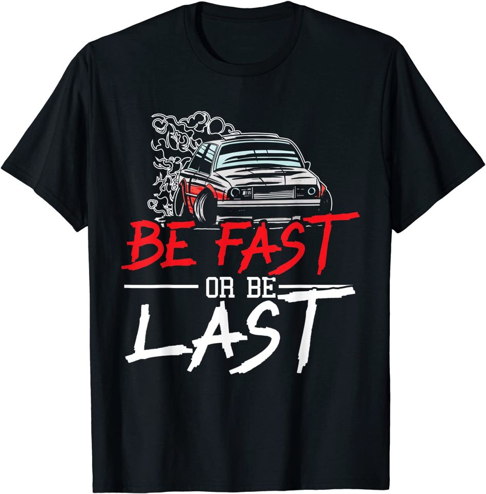Be Fast Or Be Last Car Racer Drag Racing Turbo Speeding T-Shirt
