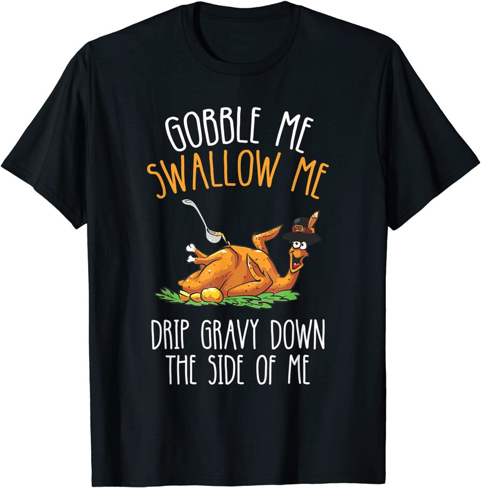 Gobble Me Swallow Me Tee Men Women Thanksgiving Day Turkey T-Shirt