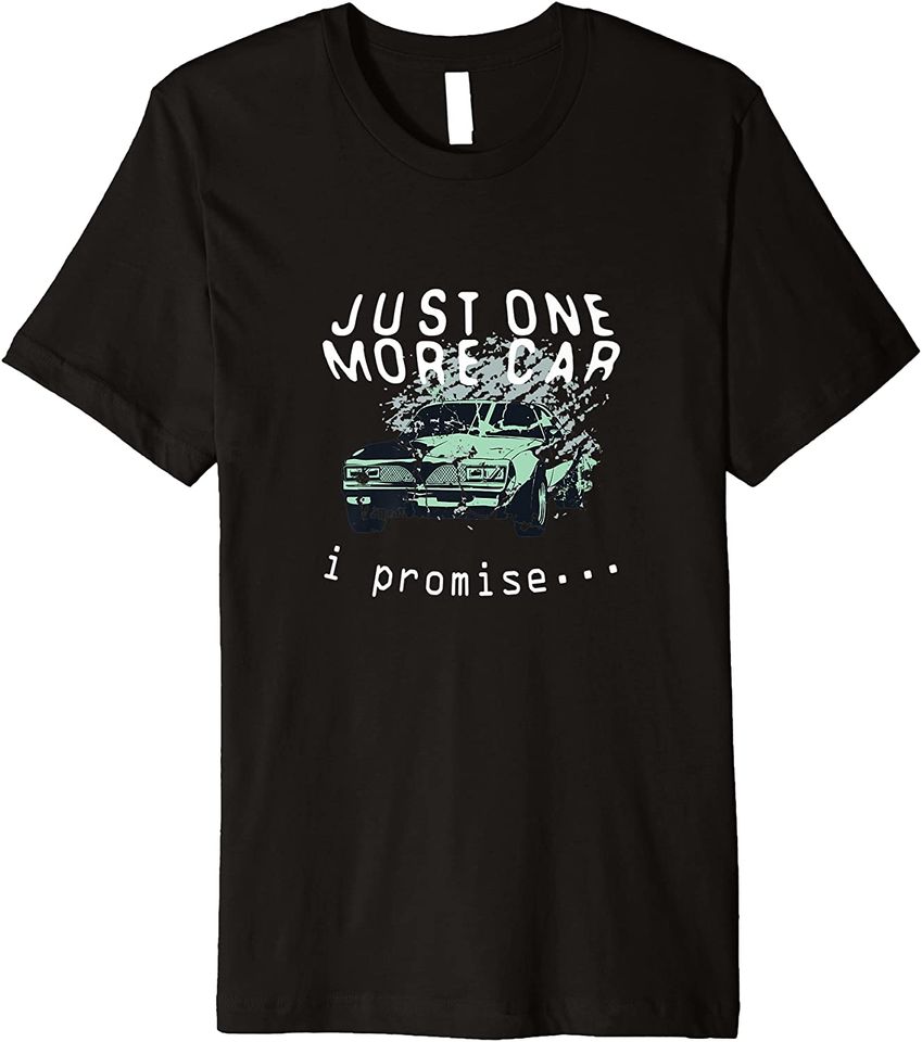 Just One More Car I Promise Auto Mechanic Collector T-Shirt