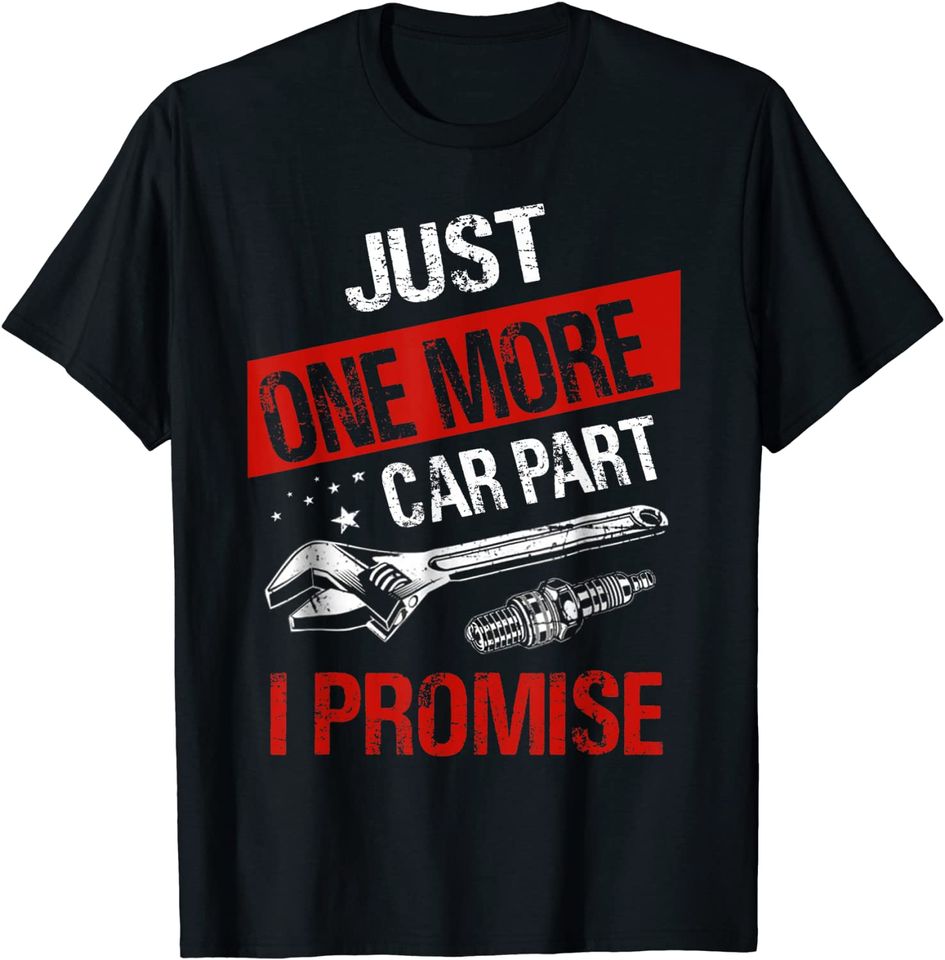 Just One More Car Part I Promise Car Enthusiast T-Shirt