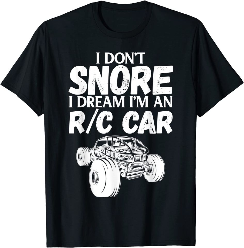 RC Car Racing I Don't Snore I Dream Meme R/C Quote T-Shirt