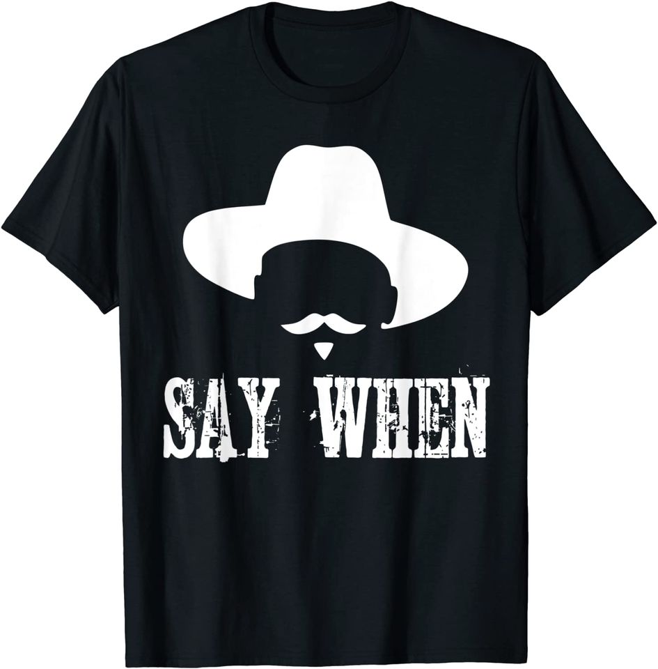 Say When I'm Your Huckleberry T-shirt