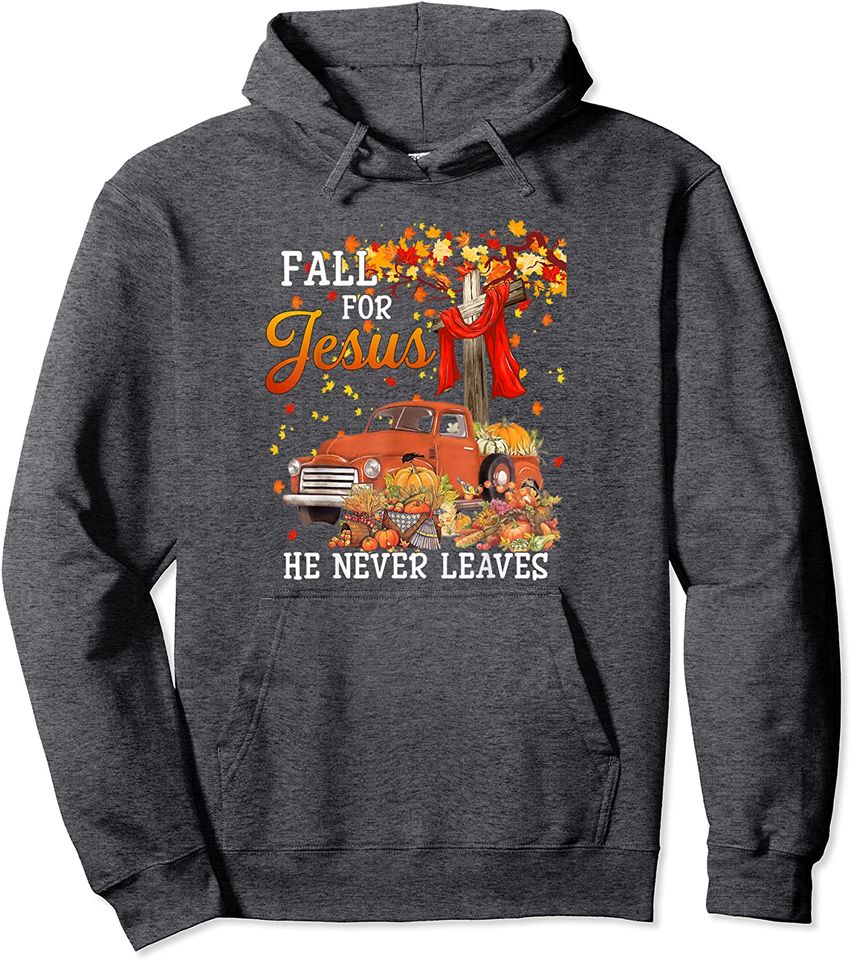 Fall For God He Never Leaves Cross Pullover Hoodie