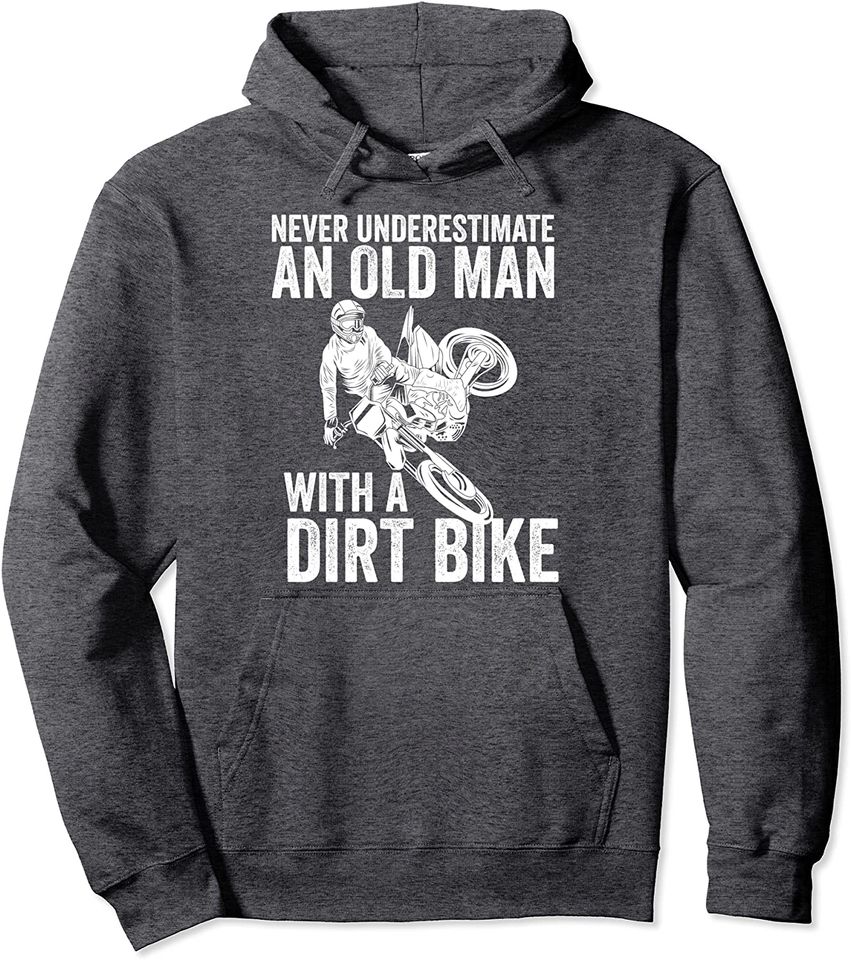 Never Underestimate An Old Man With A Dirt Bike Papa Gift Pullover Hoodie