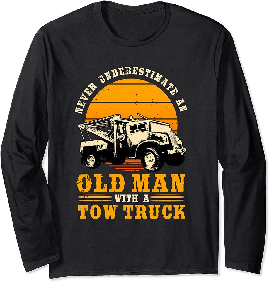 Tow Truck Driver Gifts Never Underestimate An Old Man Long Sleeve