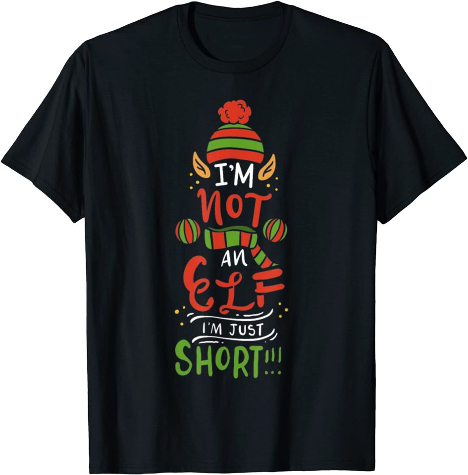 I'm Not An Elf I'm Just Short T-Shirt