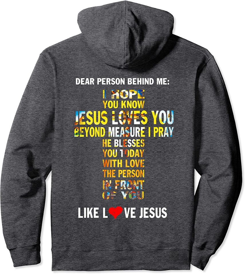 Dear Person Behind me I Hope You Know Jesus Loves You Pullover Hoodie